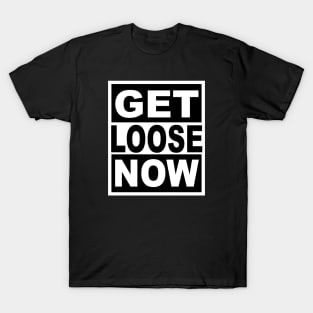 Get Loose Now T-Shirt